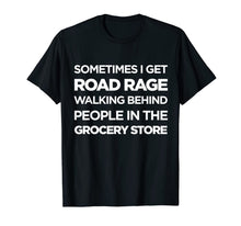 Load image into Gallery viewer, Road Rage Walking Behind People In The Grocery Store T Shirt-844874
