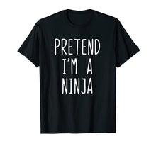 Load image into Gallery viewer, Pretend I&#39;m A Ninja Costume Halloween Funny T-Shirt
