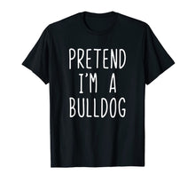Load image into Gallery viewer, Pretend I&#39;m A Bulldog Costume Halloween Funny T-Shirt
