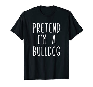 Pretend I'm A Bulldog Costume Halloween Funny T-Shirt