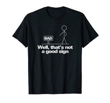 Load image into Gallery viewer, Well, That&#39;s Not A Good Sign Funny TShirt T-Shirt499927
