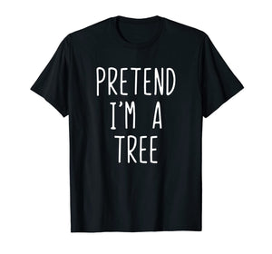 Pretend I'm A Tree Costume Halloween Funny T-Shirt