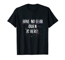 Load image into Gallery viewer, Have No Fear Owen Is Here Men's First Name Funny T-Shirt-3084247
