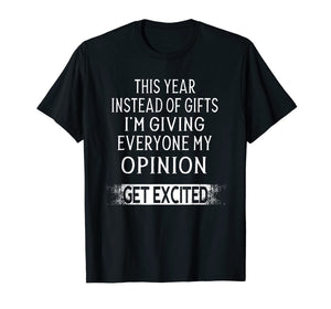 Funny shirts V-neck Tank top Hoodie sweatshirt usa uk au ca gifts for This Year Instead Of Gifts I'm Giving Everyone My Opinion T-Shirt 1191795