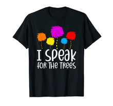 Load image into Gallery viewer, I Speak For The Trees Shirt Earth Day 2020 TShirt935820
