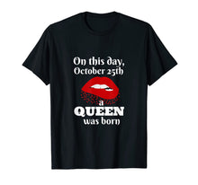 Load image into Gallery viewer, October 25 Queen Birthday T-Shirt

