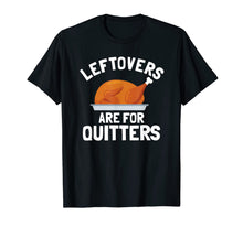 Load image into Gallery viewer, Thanksgiving Shirt, Leftovers Are For Quitters Gift T-Shirt
