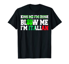 Load image into Gallery viewer, Kiss Me I&#39;m Irish Blow Me I&#39;m Italian St Patrick&#39;s Day Gifts TShirt442413
