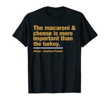 Load image into Gallery viewer, the macaroni &amp; cheese is more important than the turkey T-Shirt
