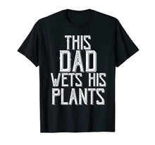 Load image into Gallery viewer, Funny shirts V-neck Tank top Hoodie sweatshirt usa uk au ca gifts for Gardening Gifts For Men Dad This Dad wets His Plants Shirt T-Shirt 343268
