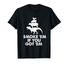 Load image into Gallery viewer, Smoke &#39;Em If You Got &#39;Em Smokin&#39; Pit Grill Gifts Fathers Day T-Shirt-3192582
