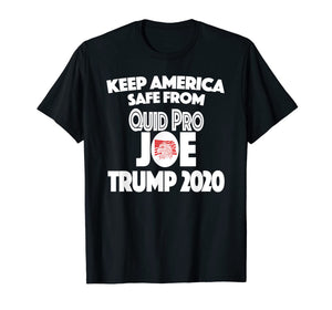 Quid Pro Joe Biden Trump 2020 #QuidProJOE Keep America Safe T-Shirt