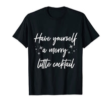 Load image into Gallery viewer, Funny shirts V-neck Tank top Hoodie sweatshirt usa uk au ca gifts for Have yourself a merry little cocktail holiday T-Shirt 1265921
