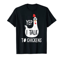 Load image into Gallery viewer, Yep I Talk To Chickens Funny Chicken Gift T-Shirt
