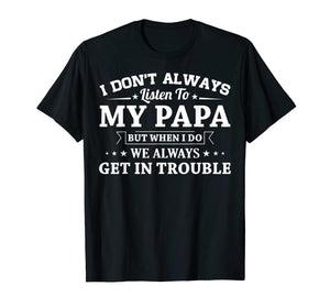 I don't always listen to my papa funny T-Shirt Gifts 146116