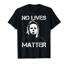 Load image into Gallery viewer, No Lives Matter Michael-Myers-Funny Halloween Movie Horror T-Shirt
