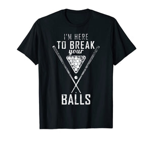 Funny shirts V-neck Tank top Hoodie sweatshirt usa uk au ca gifts for I am here to break your balls sarcastic billiards T-Shirt 145428