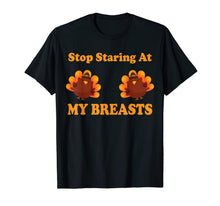 Load image into Gallery viewer, Stop Staring At My Turkey Breasts Funny Thanksgiving T-Shirt
