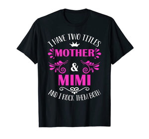 Funny shirts V-neck Tank top Hoodie sweatshirt usa uk au ca gifts for I Have Two Titles Mother And Mimi T-Shirt 1133754