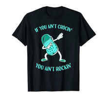 Load image into Gallery viewer, If You Ain&#39;t Crocin&#39; You Ain&#39;t Rockin&#39; Croc Dabbing T-Shirt-452851
