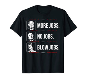 Trump more jobs Obama no jobs Bill Cinton B jobs Trump 2020 T-Shirt 79390