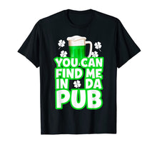 Load image into Gallery viewer, Mens You can find me in da pub Funny St Patricks Day T-Shirt-1356335
