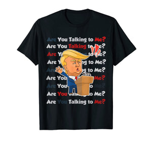 Trump 2020 Are You Talking to Me Funny Sayings  T-Shirt