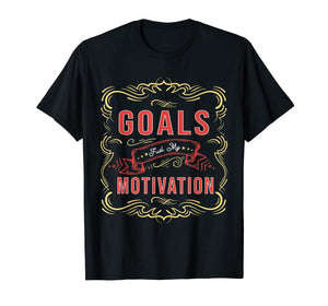 Motivational Quote saying Goals Fuel My Motivation T-Shirt
