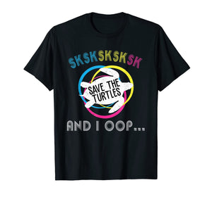 SKSKSK Skip A Straw! Save The Turtles T-Shirt
