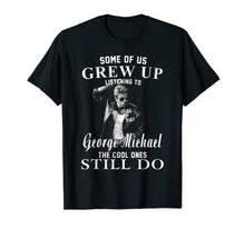 Load image into Gallery viewer, Some of us Grew Up Listening to George Tee Michael Gift Xmas T-Shirt-435234
