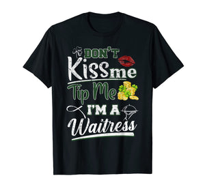 Don't Kiss Me Tip Me I'm A Waitress St Patrick's Day Gifts TShirt421294