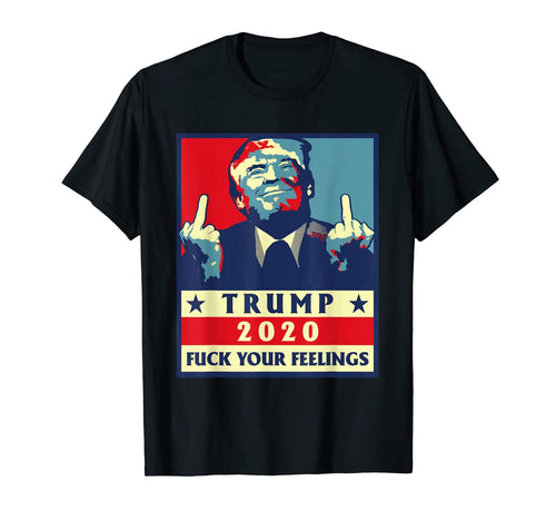 trump 2020 fuck your feelings election T-Shirt 61107