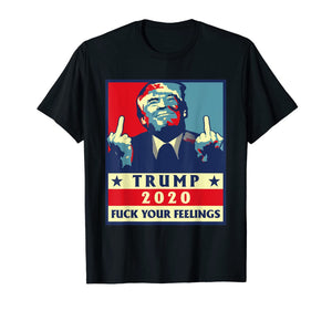 trump 2020 fuck your feelings election T-Shirt 61107