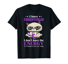 Load image into Gallery viewer, I&#39;ve Fibromyalgia I Don&#39;t Have The Energy Cat Funny Gift TShirt881390
