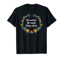 Load image into Gallery viewer, True Crime Podcast Junkie Be Weird Be Rude Stay Alive Tshirt
