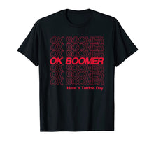 Load image into Gallery viewer, OK Boomer, Have a Terrible Day T-Shirt
