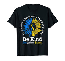 Load image into Gallery viewer, Down Syndrome Awareness Gift For Women Men Sunflower Be Kind TShirt546710

