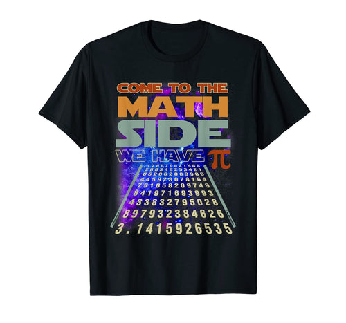 Come to The Math Side We Have Pi Shirt Pi day Math Gift-217044