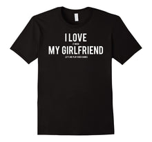 Load image into Gallery viewer, Funny shirts V-neck Tank top Hoodie sweatshirt usa uk au ca gifts for Video Games T Shirt Funny I love my girlfriend fun gift tee 1844066
