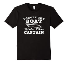 Load image into Gallery viewer, Funny shirts V-neck Tank top Hoodie sweatshirt usa uk au ca gifts for Forget The Boat Ride The Captain Funny Nauti Nautical Design 2806169
