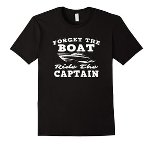 Funny shirts V-neck Tank top Hoodie sweatshirt usa uk au ca gifts for Forget The Boat Ride The Captain Funny Nauti Nautical Design 2806169