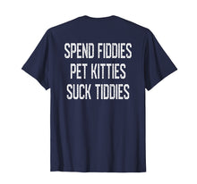 Load image into Gallery viewer, Funny shirts V-neck Tank top Hoodie sweatshirt usa uk au ca gifts for Spend Fiddies Pet Kitties Suck Tiddies Biker Inspired Back  T-Shirt 1889873
