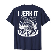 Load image into Gallery viewer, Funny shirts V-neck Tank top Hoodie sweatshirt usa uk au ca gifts for Fishing Shirt, I Jerk It Every Chance I Get 3972210
