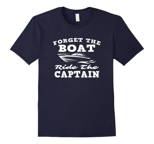 Funny shirts V-neck Tank top Hoodie sweatshirt usa uk au ca gifts for Forget The Boat Ride The Captain Funny Nauti Nautical Design 2806169