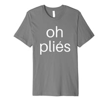 Load image into Gallery viewer, Funny shirts V-neck Tank top Hoodie sweatshirt usa uk au ca gifts for Ballet Teacher Shirts: Oh Plies Dance T Shirt for Men Women 1039051
