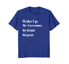Load image into Gallery viewer, Funny shirts V-neck Tank top Hoodie sweatshirt usa uk au ca gifts for Wake up be awesome be kind repeat . 2902253
