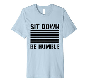 Funny shirts V-neck Tank top Hoodie sweatshirt usa uk au ca gifts for Sit Down Be Humble Rap Slogan Black Print T-Shirt 2869850