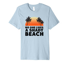 Load image into Gallery viewer, Funny shirts V-neck Tank top Hoodie sweatshirt usa uk au ca gifts for No One Likes A Shady Beach Shirt | Funny Sayings For Summer 1231968
