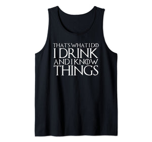 THAT'S WHAT I DO I DRINK AND I KNOW THINGS Design Tank Top