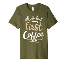 Load image into Gallery viewer, Funny shirts V-neck Tank top Hoodie sweatshirt usa uk au ca gifts for OK But First Coffee T shirt Women Caffeine Lover Funny Gifts 1492361

